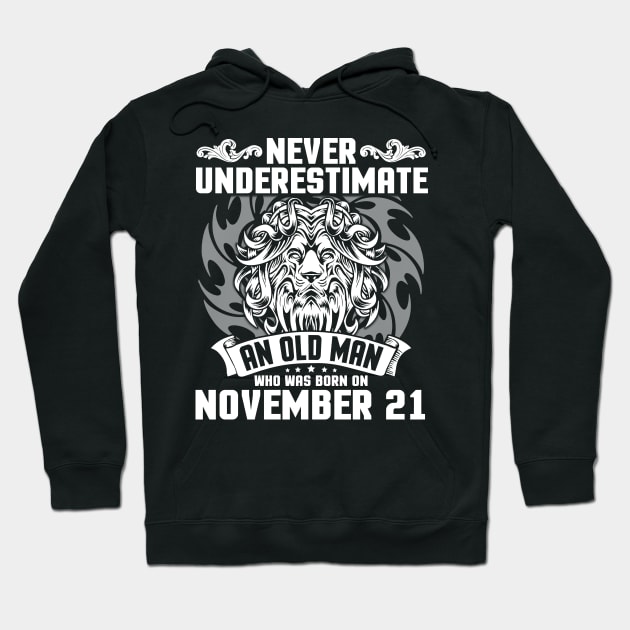 Never Underestimate An Old Man Who Was Born On November 21 Happy Birthday To Me Papa Dad Brother Son Hoodie by Cowan79